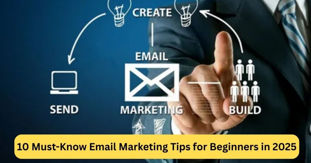 10 Brilliant and Actionable Email Marketing Tips for Beginners